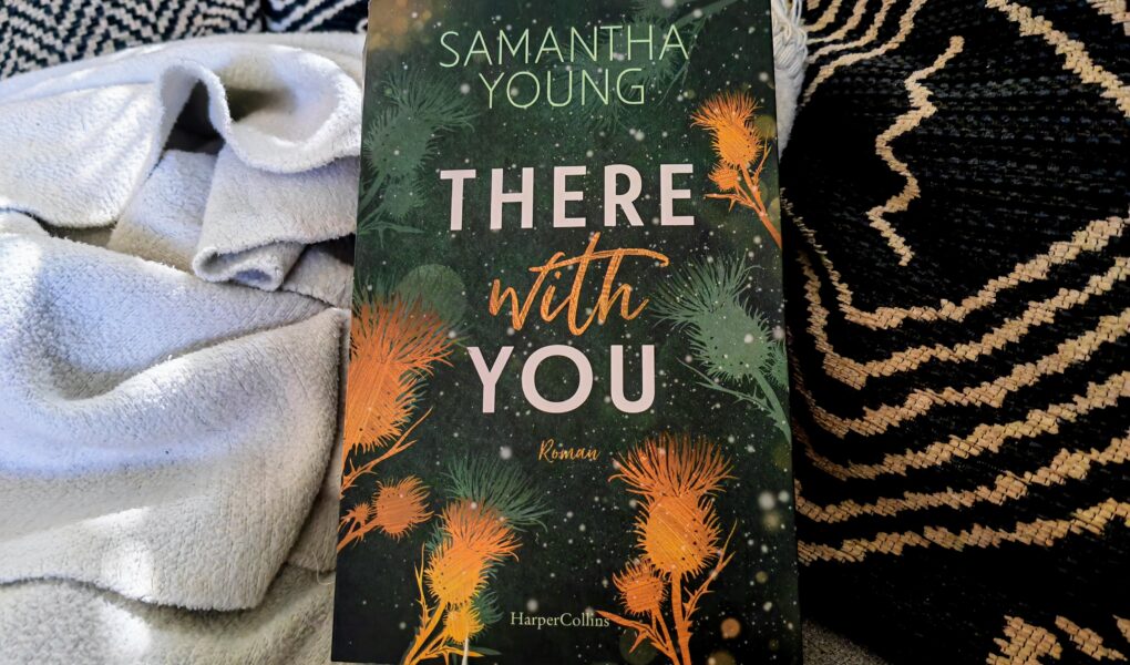 "There with you" ist der zweite Band der "Die Adairs"-Reihe von Samantha Young. Bei Julie auf julies-buecherliebe.de findest du eine ausführliche Rezension des Liebesromans aus Schottland.